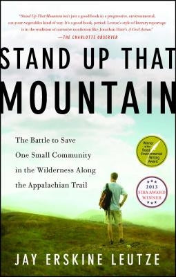 Stand Up That Mountain: The Battle to Save One Small Community in the Wilderness Along the Appalachian Trail by Leutze, Jay Erskine