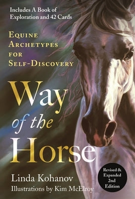 Way of the Horse: Revised & Expanded 2nd Edition: Equine Archetypes for Self-Discovery by Kohanov, Linda