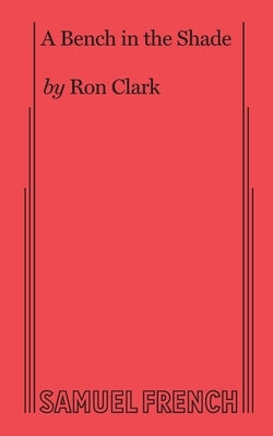 A Bench in the Shade by Clark, Ron