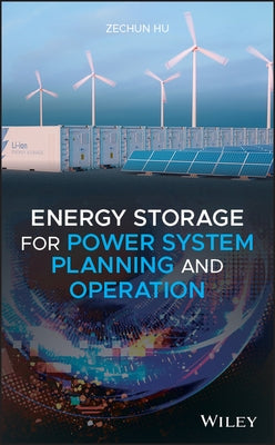 Energy Storage for Power System Planning and Operation by Hu, Zechun