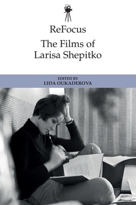 Refocus: The Films of Larisa Shepitko by Oukaderova, Lida