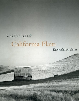 California Plain: Remembering Barns by Baer, Morley