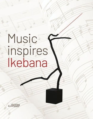 Music Inspires Ikebana by Moerbeke, Katrien Van