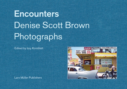 Encounters: Denise Scott Brown Photographs by Scott Brown, Denise
