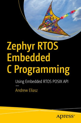 Zephyr Rtos Embedded C Programming: Using Embedded Rtos POSIX API by Eliasz, Andrew