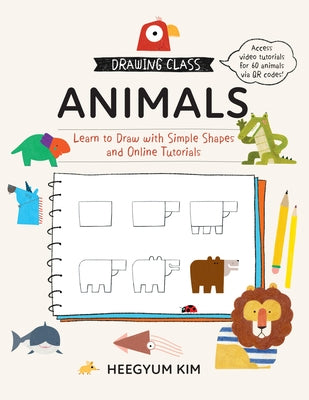 Drawing Class: Animals: Learn to Draw with Simple Shapes and Online Tutorials by Kim, Heegyum