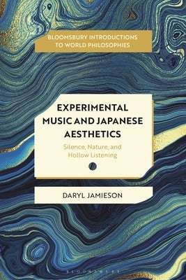 Experimental Music and Japanese Aesthetics: Silence, Nature, and Hollow Listening by Jamieson, Daryl