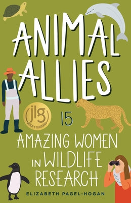 Animal Allies: 15 Amazing Women in Wildlife Research by Pagel-Hogan, Elizabeth