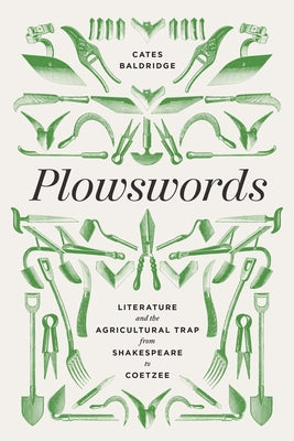 Plowswords: Literature and the Agricultural Trap from Shakespeare to Coetzee by Baldridge, Cates