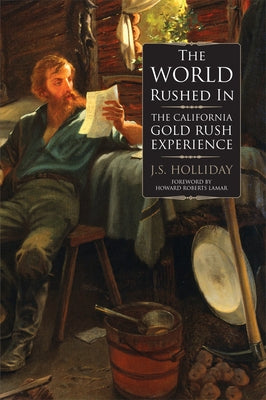 The World Rushed in: The California Gold Rush Experience by Holliday, J. S.