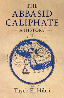 The Abbasid Caliphate by El-Hibri, Tayeb