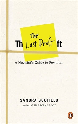 The Last Draft: A Novelist's Guide to Revision by Scofield, Sandra