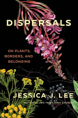 Dispersals: On Plants, Borders, and Belonging by Lee, Jessica J.