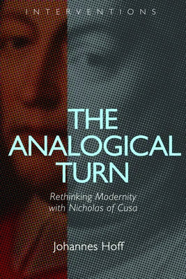 The Analogical Turn: Rethinking Modernity with Nicholas of Cusa by Hoff, Johannes