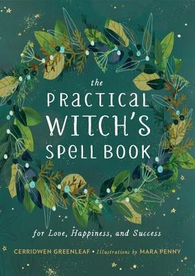 The Practical Witch's Spell Book: For Love, Happiness, and Success by Greenleaf, Cerridwen