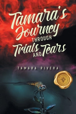 Tamara's Journey Through Trials and Tears by Rivera, Tamara