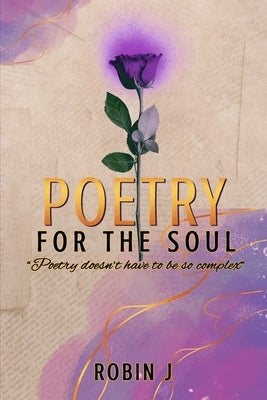 Poetry For The Soul by J, Robin