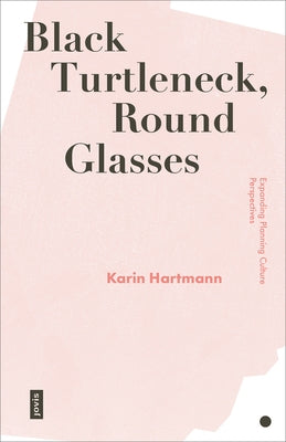 Black Turtleneck, Round Glasses: Expanding Planning Culture Perspectives by Hartmann, Karin