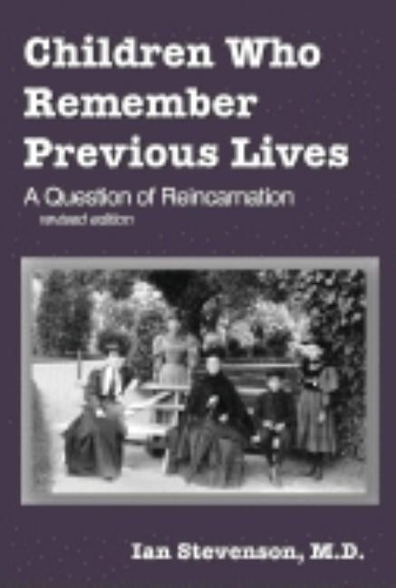 Children Who Remember Previous Lives: A Question of Reincarnation, rev. ed. by Stevenson, Ian