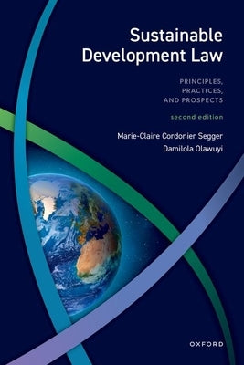 Sustainable Development Law: Principles, Practices, and Prospects by Cordonier Segger, Marie-Claire