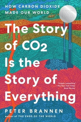 The Story of CO2 Is the Story of Everything: How Carbon Dioxide Made Our World by Brannen, Peter