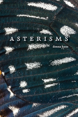 Asterisms: Poems by Kane, Donna