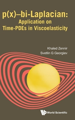 P(x)-Bi-Laplacian: Application on Time-Pdes Viscoelasticity by Khaled Zennir, Svetlin Georgiev