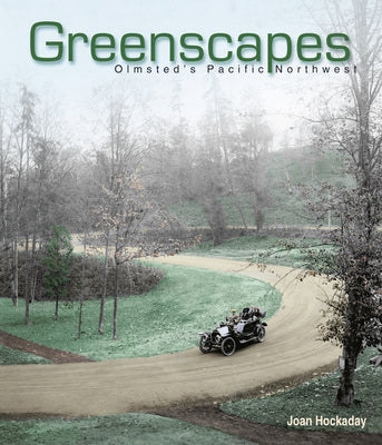 Greenscapes: Olmsted's Pacific Northwest by Hockaday, Joan