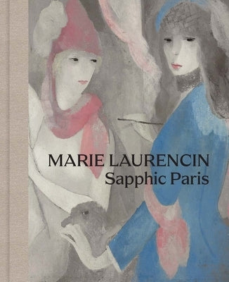 Marie Laurencin: Sapphic Paris by Fraquelli, Simonetta