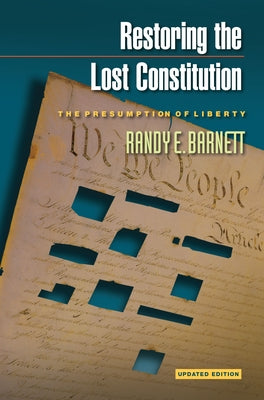 Restoring the Lost Constitution: The Presumption of Liberty - Updated Edition by Barnett, Randy E.