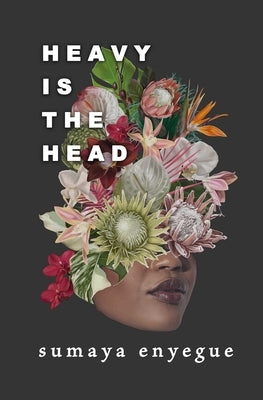 Heavy Is the Head by Enyegue, Sumaya