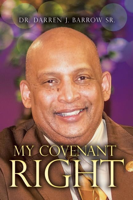 My Covenant Right by Barrow, Darren J., Sr.