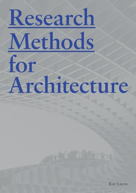 Research Methods for Architecture by Lucas, Raymond