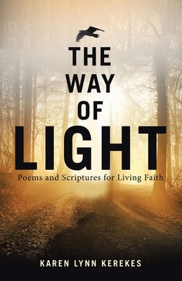 The Way of Light: Poems and Scriptures for Living Faith by Kerekes, Karen Lynn