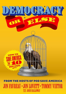 Democracy or Else: How to Save America in 10 Easy Steps by Favreau, Jon