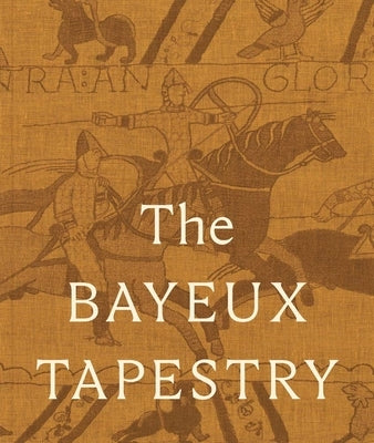 The Bayeux Tapestry: Collector's Edition by Brunning, Sue