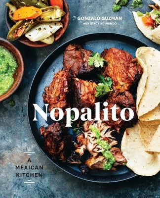 Nopalito: A Mexican Kitchen [A Cookbook] by Guzm&#195;&#161;n, Gonzalo