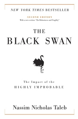 The Black Swan: Second Edition: The Impact of the Highly Improbable: With a New Section: On Robustness and Fragility by Taleb, Nassim Nicholas