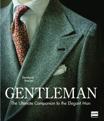 Gentleman: The Ultimate Companion to the Elegant Man (Updated Edition): Updated Edition by Roetzel, Bernhard