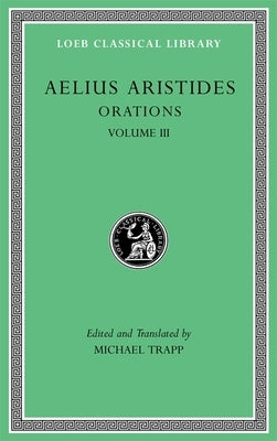 Orations, Volume III by Aristides Theodorus, Publius Aelius