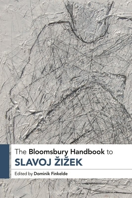 The Bloomsbury Handbook to Slavoj Zizek by Finkelde, Dominik