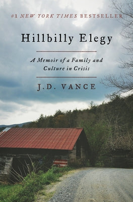 Hillbilly Elegy: A Memoir of a Family and Culture in Crisis by Vance, J. D.