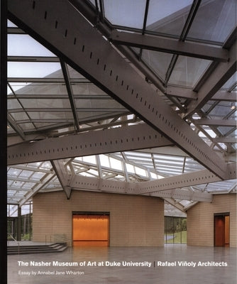 The Nasher Museum of Art at Duke University: Rafael Vinoly Architects by Rorschach, Kimerly