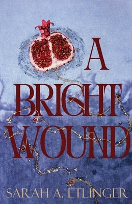 A Bright Wound by Etlinger, Sarah a.