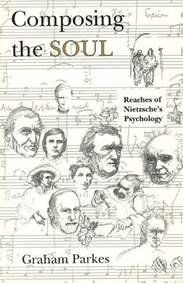 Composing the Soul: Reaches of Nietzsche's Psychology by Parkes, Graham