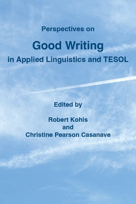 Perspectives on Good Writing in Applied Linguistics and TESOL by Kohls, Robert