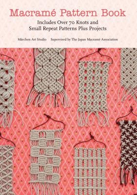 Macrame Pattern Book: Includes Over 70 Knots and Small Repeat Patterns Plus Projects by Marchen Art