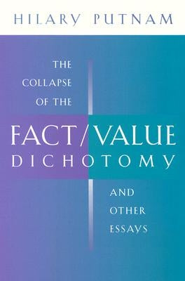 The Collapse of the Fact/Value Dichotomy and Other Essays by Putnam, Hilary