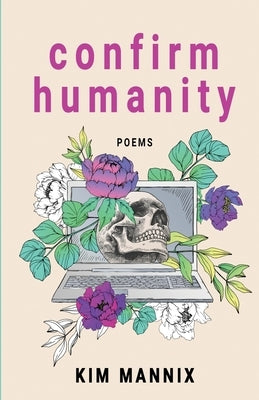 Confirm Humanity: Poems by Mannix, Kim