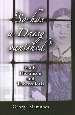 "So has a Daisy vanished": Emily Dickinson and Tuberculosis by Mamunes, George